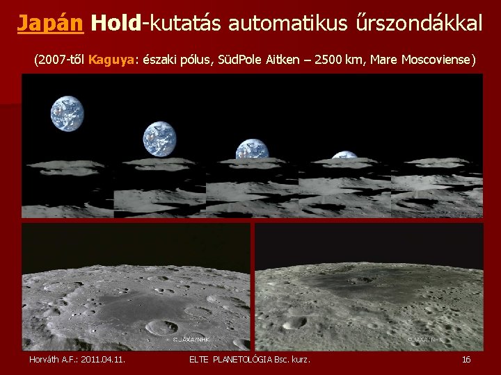 Japán Hold-kutatás automatikus űrszondákkal (2007 -től Kaguya: északi pólus, Süd. Pole Aitken – 2500 Japán Hold-kutatás automatikus űrszondákkal (2007 -től Kaguya: északi pólus, Süd. Pole Aitken – 2500
