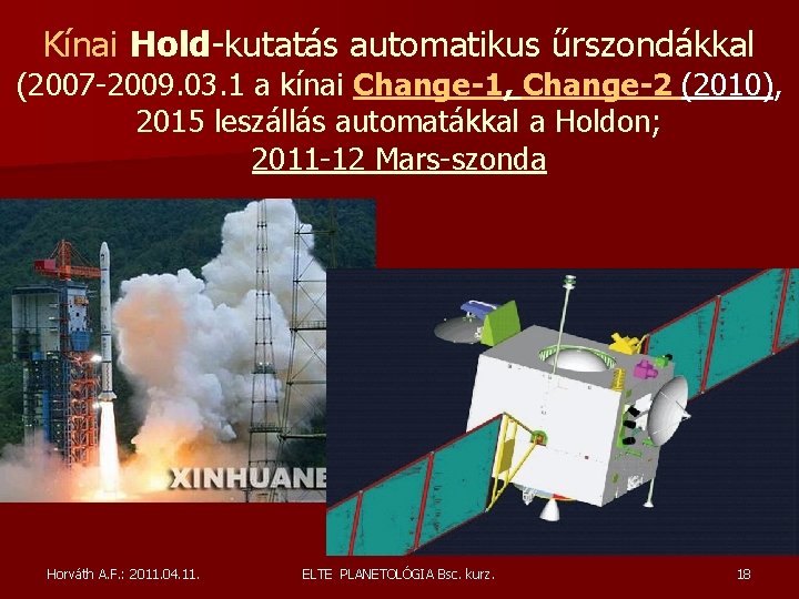 Kínai Hold-kutatás automatikus űrszondákkal (2007 -2009. 03. 1 a kínai Change-1, Change-2 (2010), 2015 Kínai Hold-kutatás automatikus űrszondákkal (2007 -2009. 03. 1 a kínai Change-1, Change-2 (2010), 2015