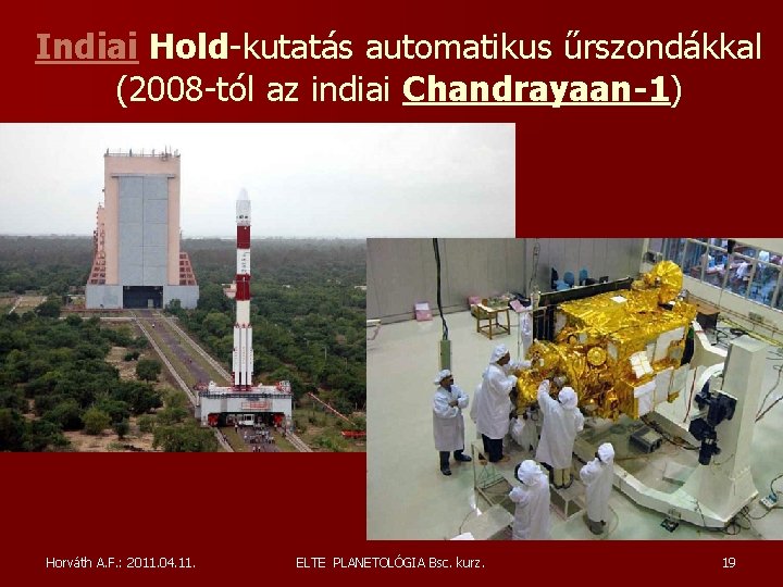 Indiai Hold-kutatás automatikus űrszondákkal (2008 -tól az indiai Chandrayaan-1) Horváth A. F. : 2011. Indiai Hold-kutatás automatikus űrszondákkal (2008 -tól az indiai Chandrayaan-1) Horváth A. F. : 2011.
