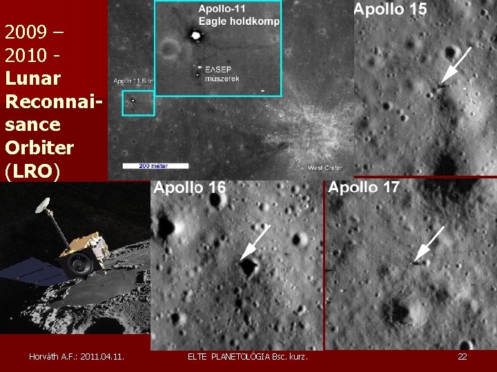2009 – 2010 Lunar Reconnaisance Orbiter (LRO) Horváth A. F. : 2011. 04. 11. 2009 – 2010 Lunar Reconnaisance Orbiter (LRO) Horváth A. F. : 2011. 04. 11.
