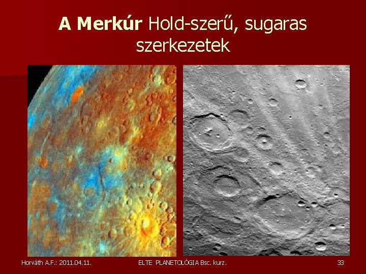 A Merkúr Hold-szerű, sugaras szerkezetek Horváth A. F. : 2011. 04. 11. ELTE PLANETOLÓGIA A Merkúr Hold-szerű, sugaras szerkezetek Horváth A. F. : 2011. 04. 11. ELTE PLANETOLÓGIA