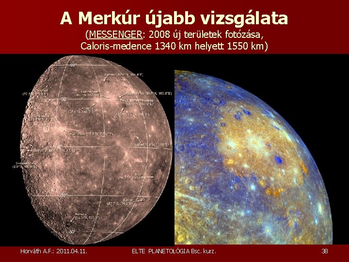 A Merkúr újabb vizsgálata (MESSENGER: 2008 új területek fotózása, Caloris-medence 1340 km helyett 1550 A Merkúr újabb vizsgálata (MESSENGER: 2008 új területek fotózása, Caloris-medence 1340 km helyett 1550