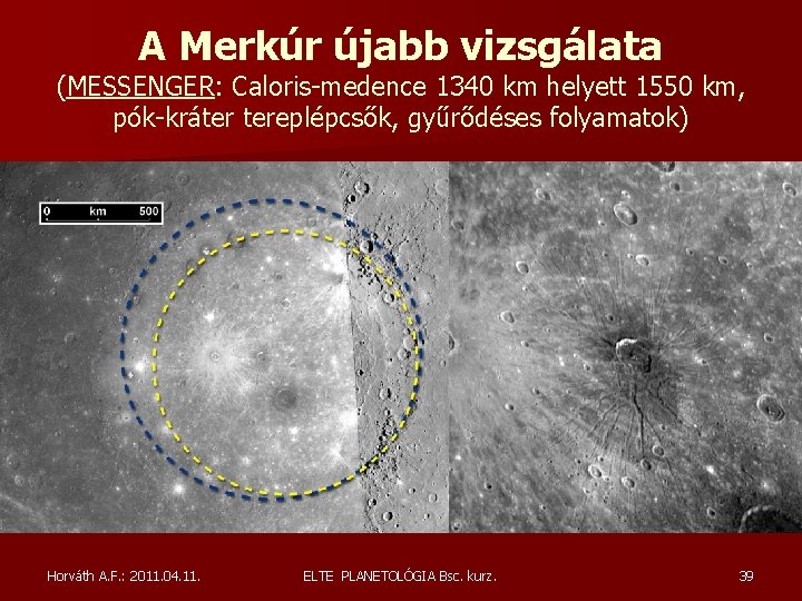 A Merkúr újabb vizsgálata (MESSENGER: Caloris-medence 1340 km helyett 1550 km, pók-kráter tereplépcsők, gyűrődéses A Merkúr újabb vizsgálata (MESSENGER: Caloris-medence 1340 km helyett 1550 km, pók-kráter tereplépcsők, gyűrődéses