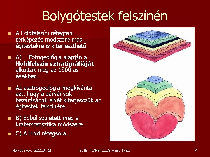 Bolygótestek felszínén n A Földfelszíni rétegtani térképezés módszere más égitestekre is kiterjeszthető. n A) Bolygótestek felszínén n A Földfelszíni rétegtani térképezés módszere más égitestekre is kiterjeszthető. n A)
