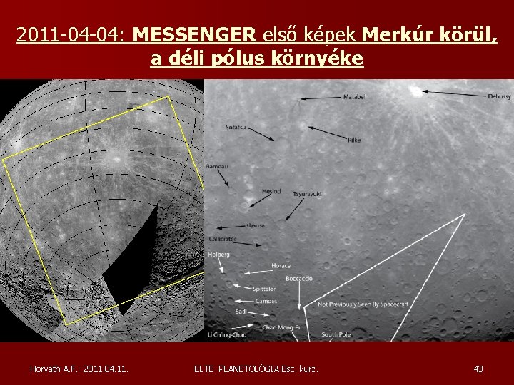 2011 -04 -04: MESSENGER első képek Merkúr körül, a déli pólus környéke Horváth A. 2011 -04 -04: MESSENGER első képek Merkúr körül, a déli pólus környéke Horváth A.
