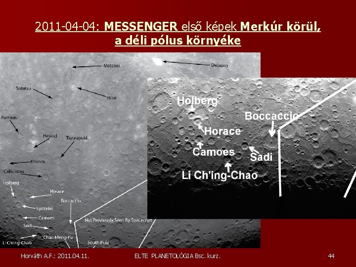 2011 -04 -04: MESSENGER első képek Merkúr körül, a déli pólus környéke Horváth A. 2011 -04 -04: MESSENGER első képek Merkúr körül, a déli pólus környéke Horváth A.