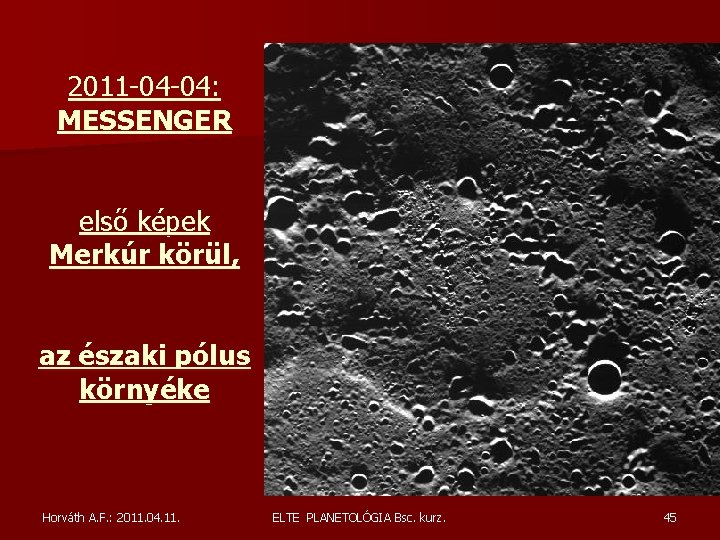 2011 -04 -04: MESSENGER első képek Merkúr körül, az északi pólus környéke Horváth A. 2011 -04 -04: MESSENGER első képek Merkúr körül, az északi pólus környéke Horváth A.