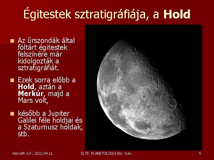 Égitestek sztratigráfiája, a Hold n Az űrszondák által föltárt égitestek felszínére már kidolgozták a Égitestek sztratigráfiája, a Hold n Az űrszondák által föltárt égitestek felszínére már kidolgozták a