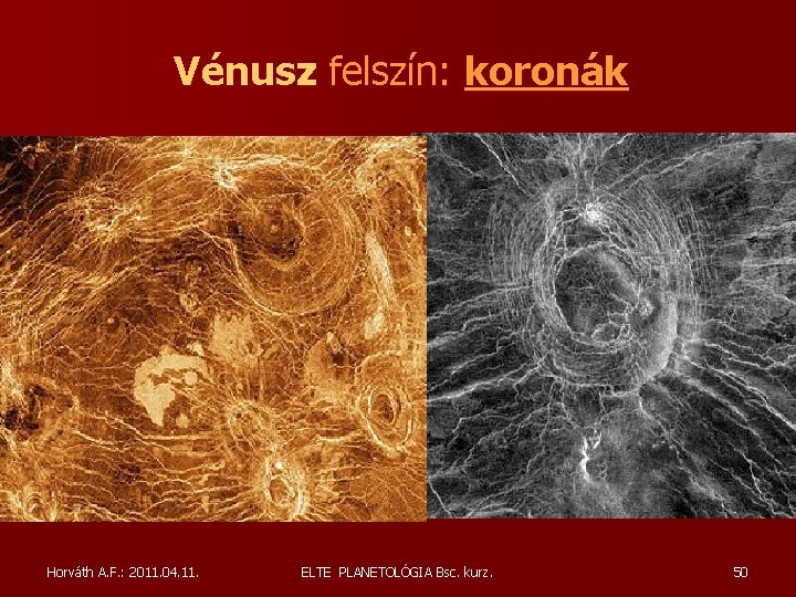 Vénusz felszín: koronák Horváth A. F. : 2011. 04. 11. ELTE PLANETOLÓGIA Bsc. kurz. Vénusz felszín: koronák Horváth A. F. : 2011. 04. 11. ELTE PLANETOLÓGIA Bsc. kurz.