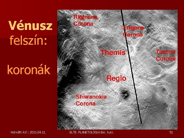 Vénusz felszín: koronák Horváth A. F. : 2011. 04. 11. ELTE PLANETOLÓGIA Bsc. kurz. Vénusz felszín: koronák Horváth A. F. : 2011. 04. 11. ELTE PLANETOLÓGIA Bsc. kurz.