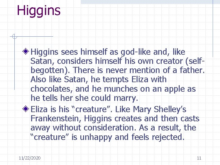 Higgins sees himself as god-like and, like Satan, considers himself his own creator (selfbegotten).