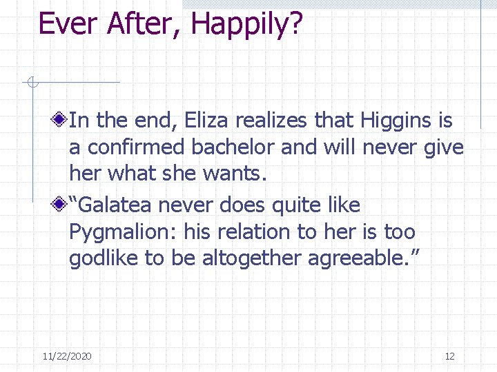 Ever After, Happily? In the end, Eliza realizes that Higgins is a confirmed bachelor