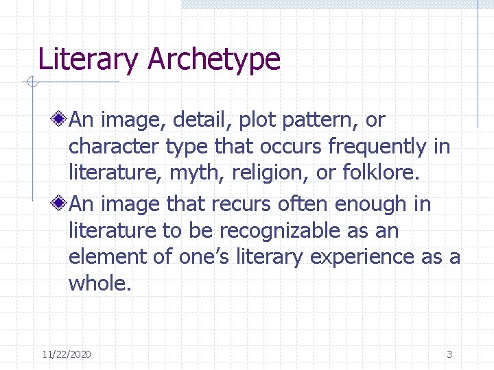 Literary Archetype An image, detail, plot pattern, or character type that occurs frequently in