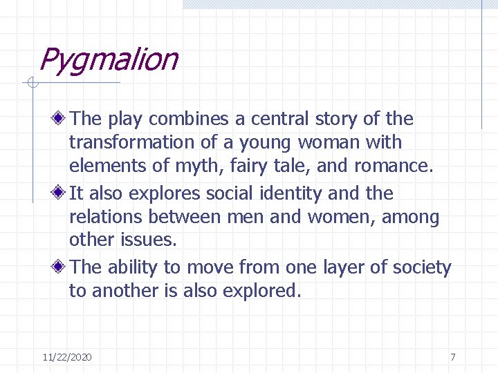 Pygmalion The play combines a central story of the transformation of a young woman