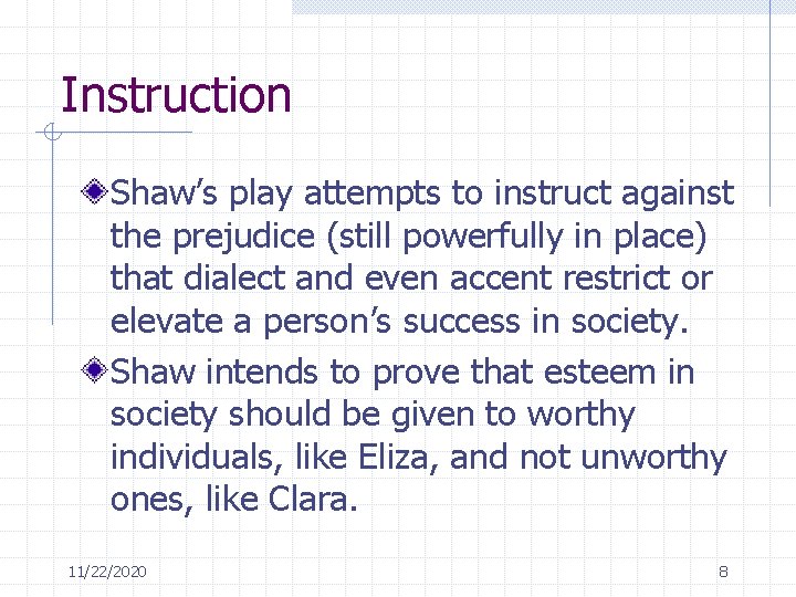 Instruction Shaw’s play attempts to instruct against the prejudice (still powerfully in place) that