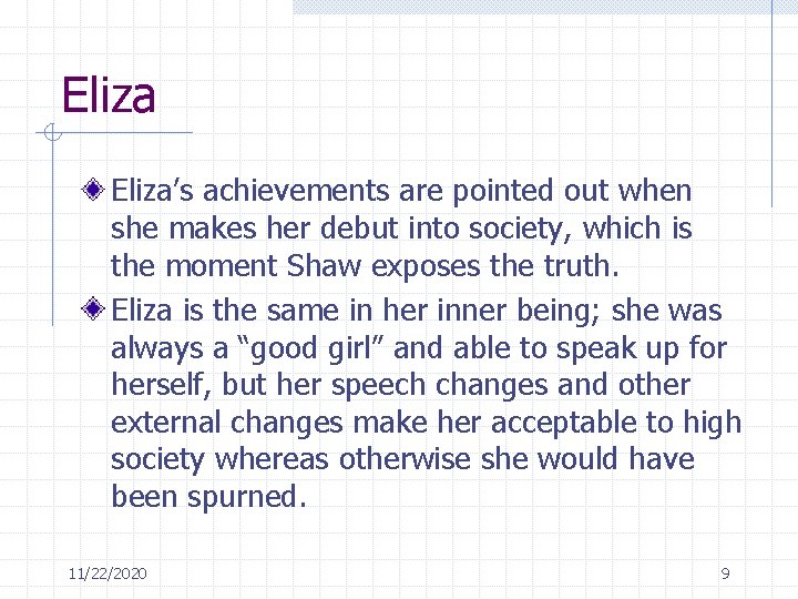 Eliza’s achievements are pointed out when she makes her debut into society, which is