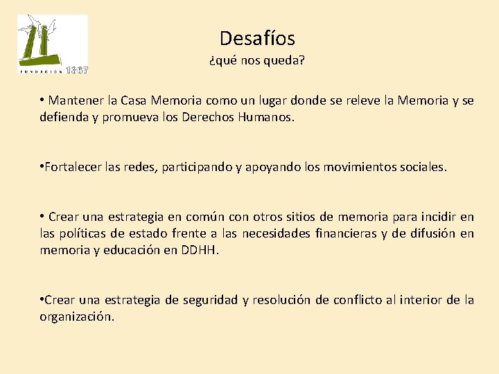Desafíos ¿qué nos queda? • Mantener la Casa Memoria como un lugar donde se