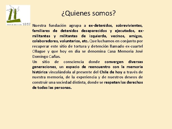 ¿Quienes somos? Nuestra fundación agrupa a ex-detenidos, sobrevivientes, familiares de detenidos desaparecidos y ejecutados,