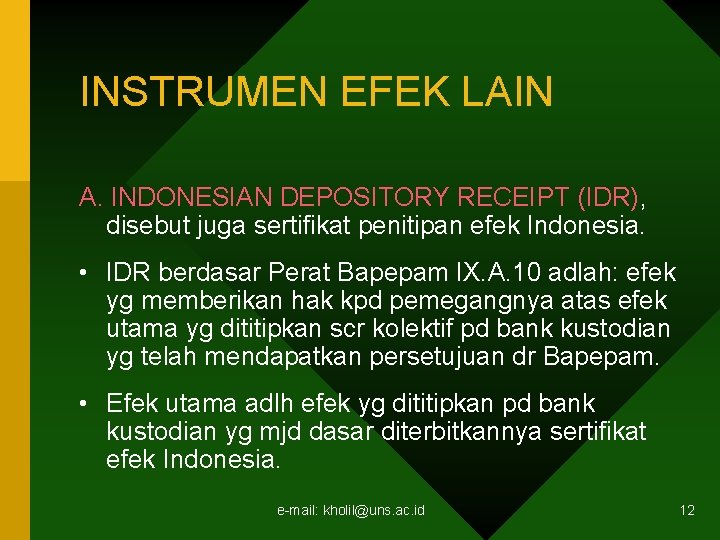 INSTRUMEN EFEK LAIN A. INDONESIAN DEPOSITORY RECEIPT (IDR), disebut juga sertifikat penitipan efek Indonesia. INSTRUMEN EFEK LAIN A. INDONESIAN DEPOSITORY RECEIPT (IDR), disebut juga sertifikat penitipan efek Indonesia.