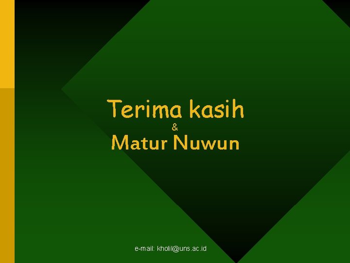 Terima kasih & Matur Nuwun e-mail: kholil@uns. ac. id Terima kasih & Matur Nuwun e-mail: kholil@uns. ac. id