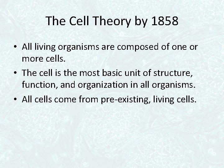 The Cell Theory by 1858 • All living organisms are composed of one or