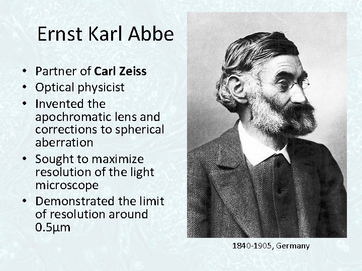 Ernst Karl Abbe • Partner of Carl Zeiss • Optical physicist • Invented the