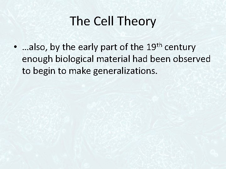The Cell Theory • …also, by the early part of the 19 th century