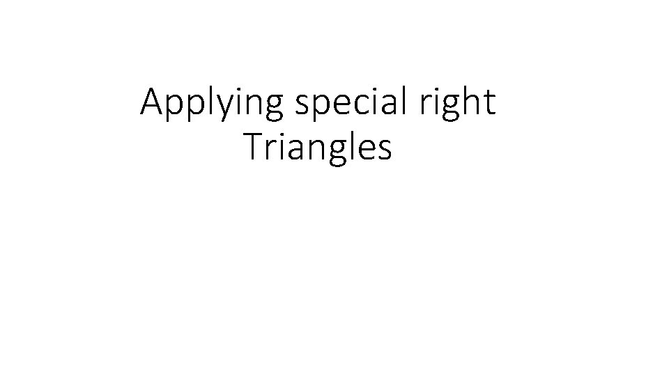 Applying special right Triangles 