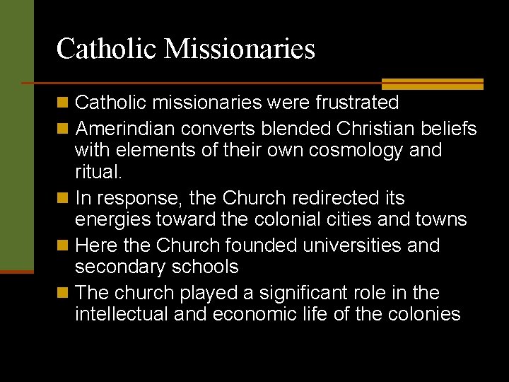 Catholic Missionaries n Catholic missionaries were frustrated n Amerindian converts blended Christian beliefs with