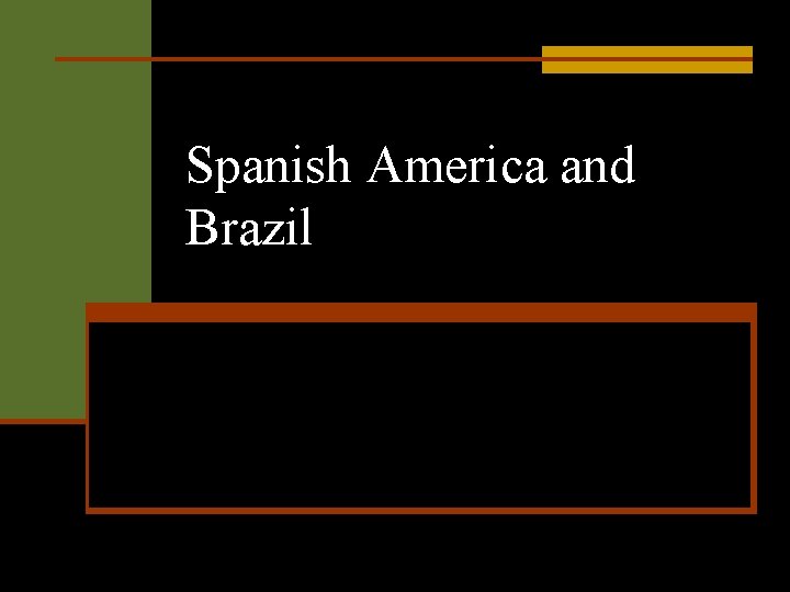 Spanish America and Brazil 