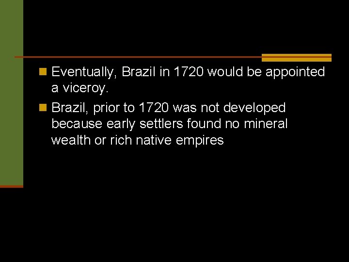 n Eventually, Brazil in 1720 would be appointed a viceroy. n Brazil, prior to
