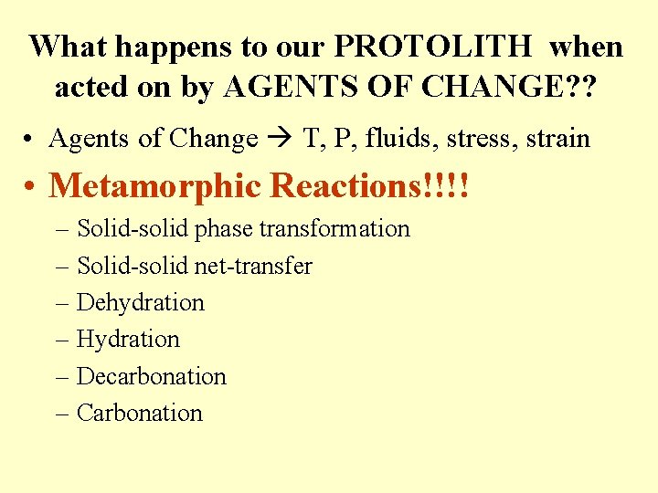 What happens to our PROTOLITH when acted on by AGENTS OF CHANGE? ? •