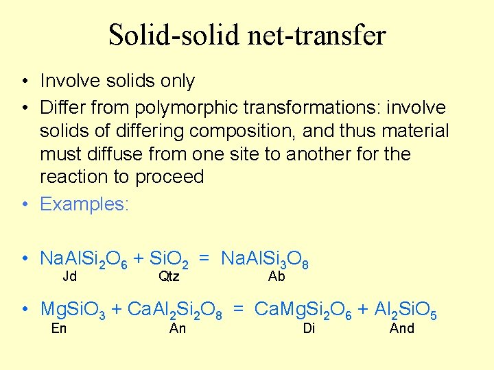 Solid-solid net-transfer • Involve solids only • Differ from polymorphic transformations: involve solids of