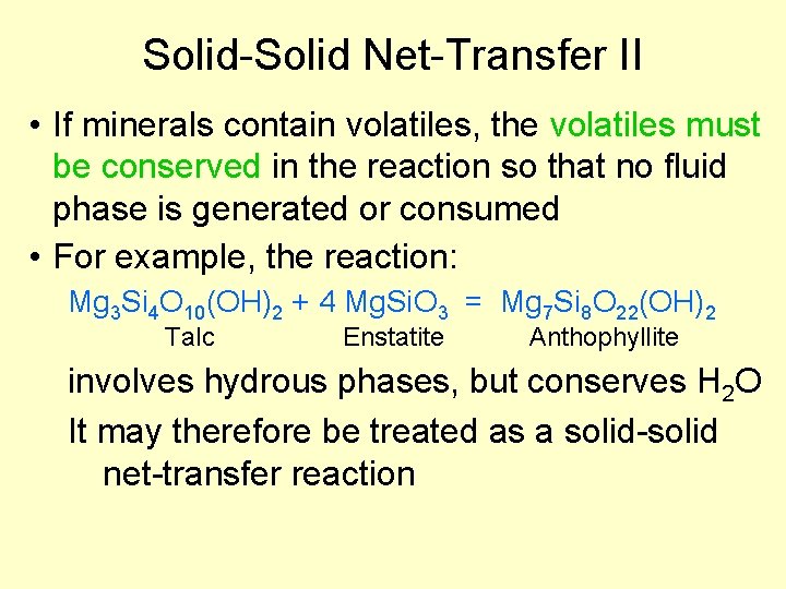 Solid-Solid Net-Transfer II • If minerals contain volatiles, the volatiles must be conserved in