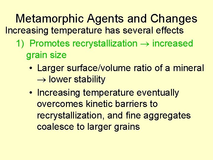 Metamorphic Agents and Changes Increasing temperature has several effects 1) Promotes recrystallization increased grain