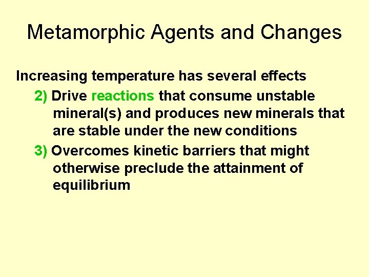 Metamorphic Agents and Changes Increasing temperature has several effects 2) Drive reactions that consume