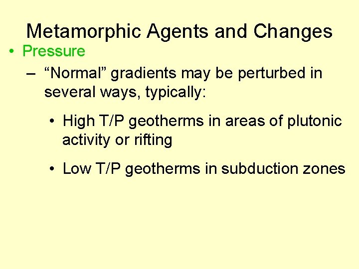 Metamorphic Agents and Changes • Pressure – “Normal” gradients may be perturbed in several
