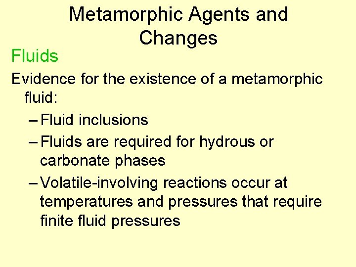 Fluids Metamorphic Agents and Changes Evidence for the existence of a metamorphic fluid: –