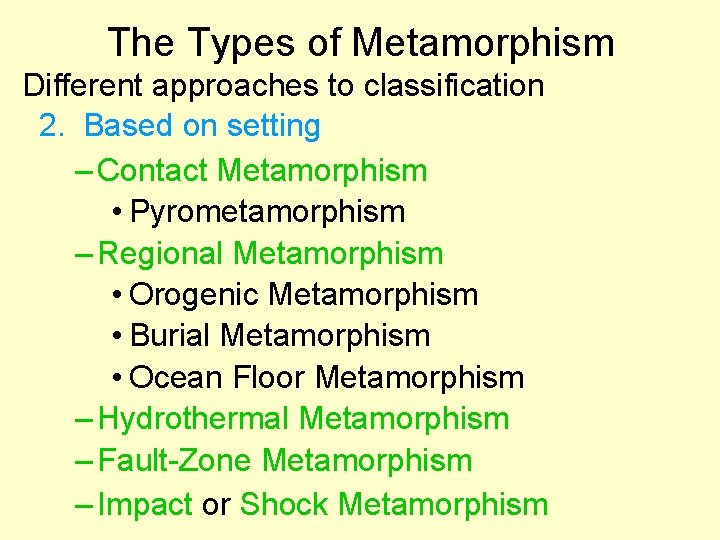 The Types of Metamorphism Different approaches to classification 2. Based on setting – Contact