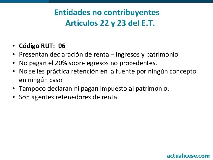 Entidades no contribuyentes Artículos 22 y 23 del E. T. Código RUT: 06 Presentan