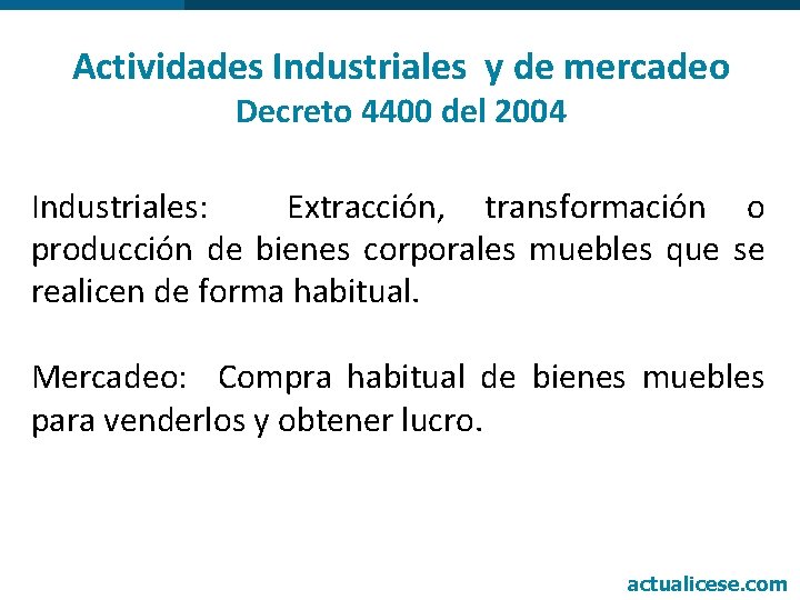 Actividades Industriales y de mercadeo Decreto 4400 del 2004 Industriales: Extracción, transformación o producción