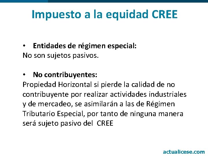 Impuesto a la equidad CREE • Entidades de régimen especial: No son sujetos pasivos.