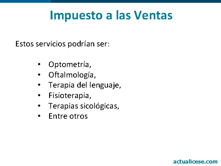Impuesto a las Ventas Estos servicios podrían ser: • Optometría, • Oftalmología, • Terapia