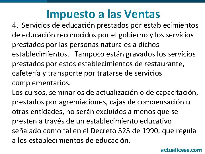 Impuesto a las Ventas 4. Servicios de educación prestados por establecimientos de educación reconocidos