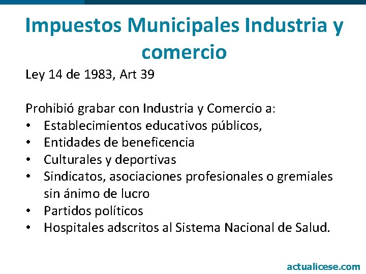 Impuestos Municipales Industria y comercio Ley 14 de 1983, Art 39 Prohibió grabar con