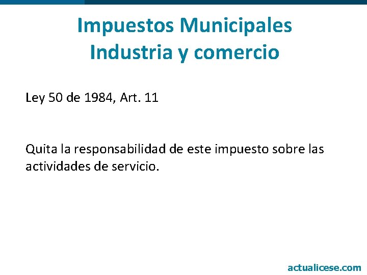 Impuestos Municipales Industria y comercio Ley 50 de 1984, Art. 11 Quita la responsabilidad