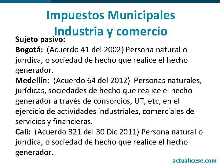 Impuestos Municipales Industria y comercio Sujeto pasivo: Bogotá: (Acuerdo 41 del 2002) Persona natural