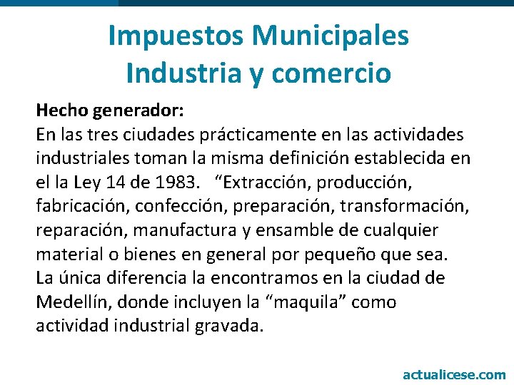 Impuestos Municipales Industria y comercio Hecho generador: En las tres ciudades prácticamente en las