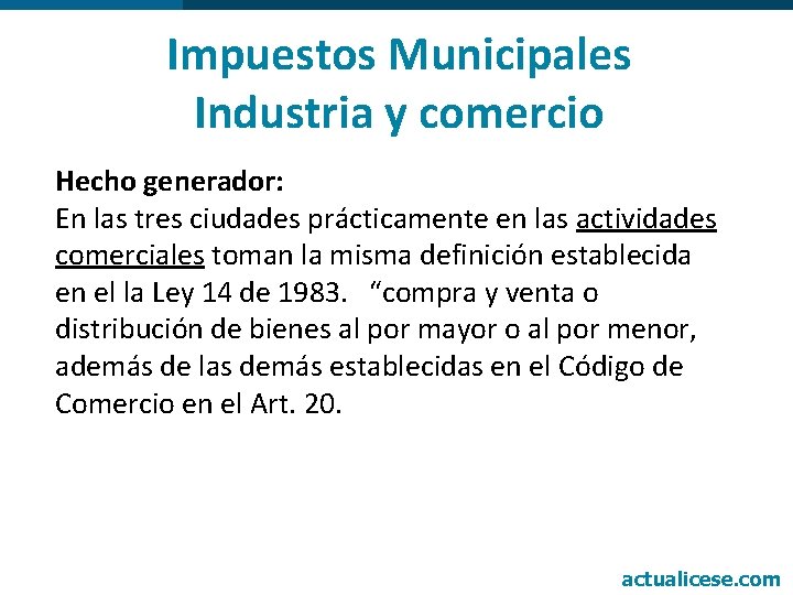 Impuestos Municipales Industria y comercio Hecho generador: En las tres ciudades prácticamente en las