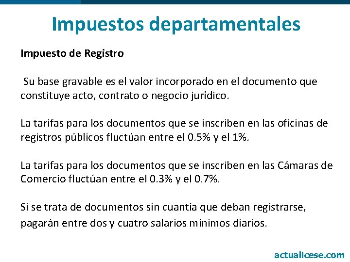 Impuestos departamentales Impuesto de Registro Su base gravable es el valor incorporado en el